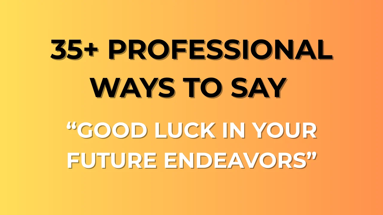 Good Luck in Your Future Endeavors