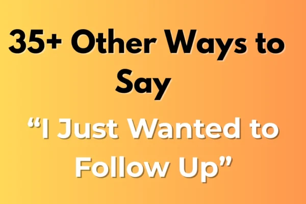 I Just Wanted to Follow Up