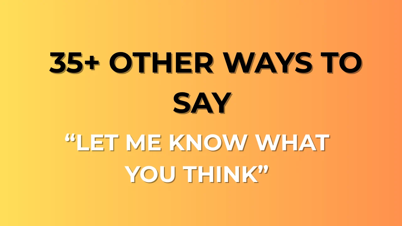 Let Me Know What You Think