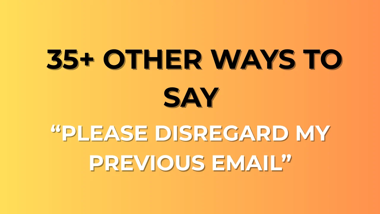 Please Disregard My Previous Email