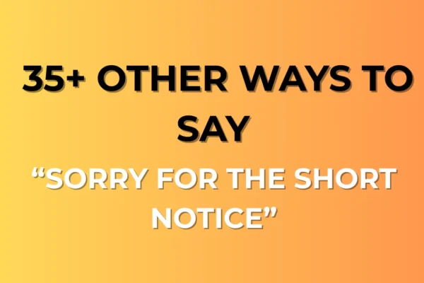 Sorry for the Short Notice