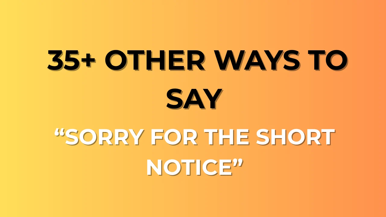 Sorry for the Short Notice