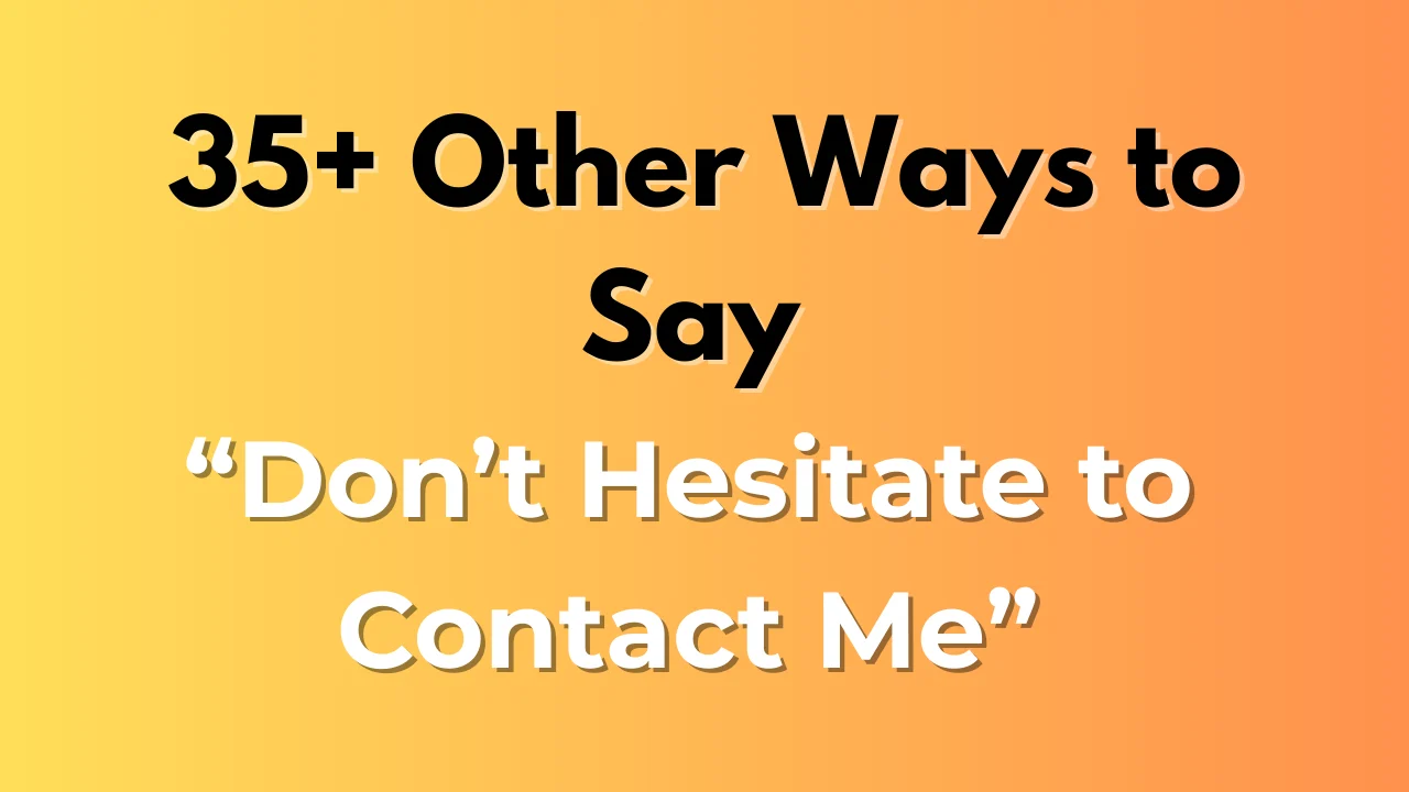 Don’t Hesitate to Contact Me