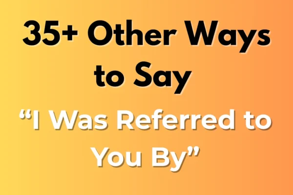 I Was Referred to You By