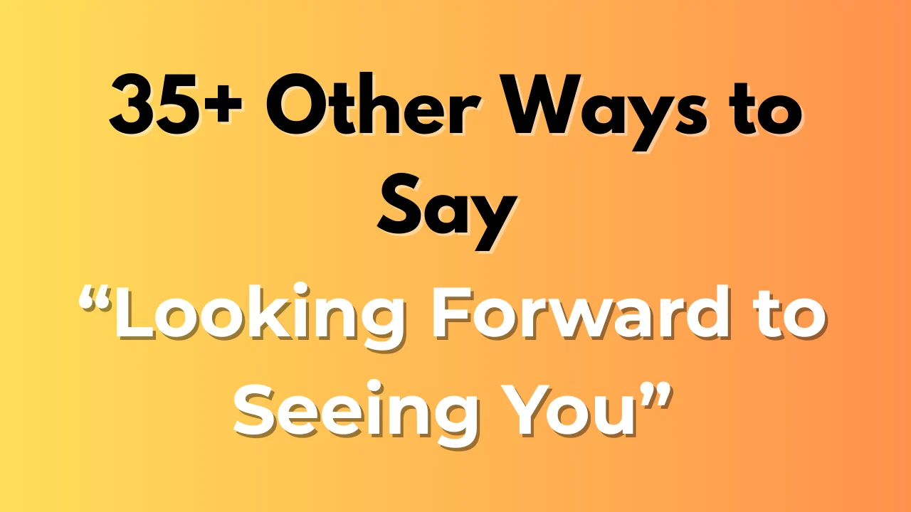 Looking Forward to Seeing You