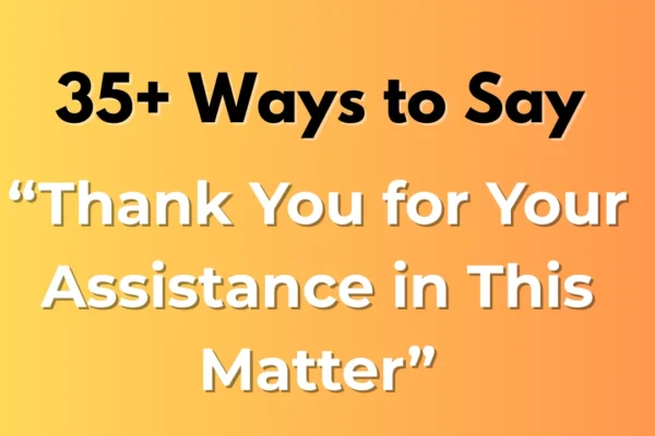 Thank You for Your Assistance in This Matter