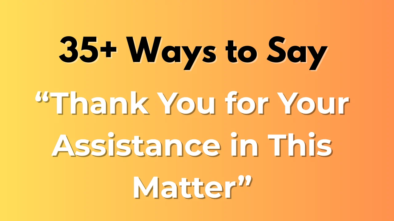 Thank You for Your Assistance in This Matter