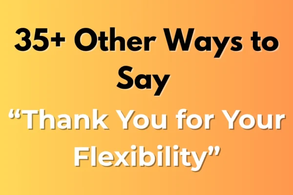 Thank You for Your Flexibility