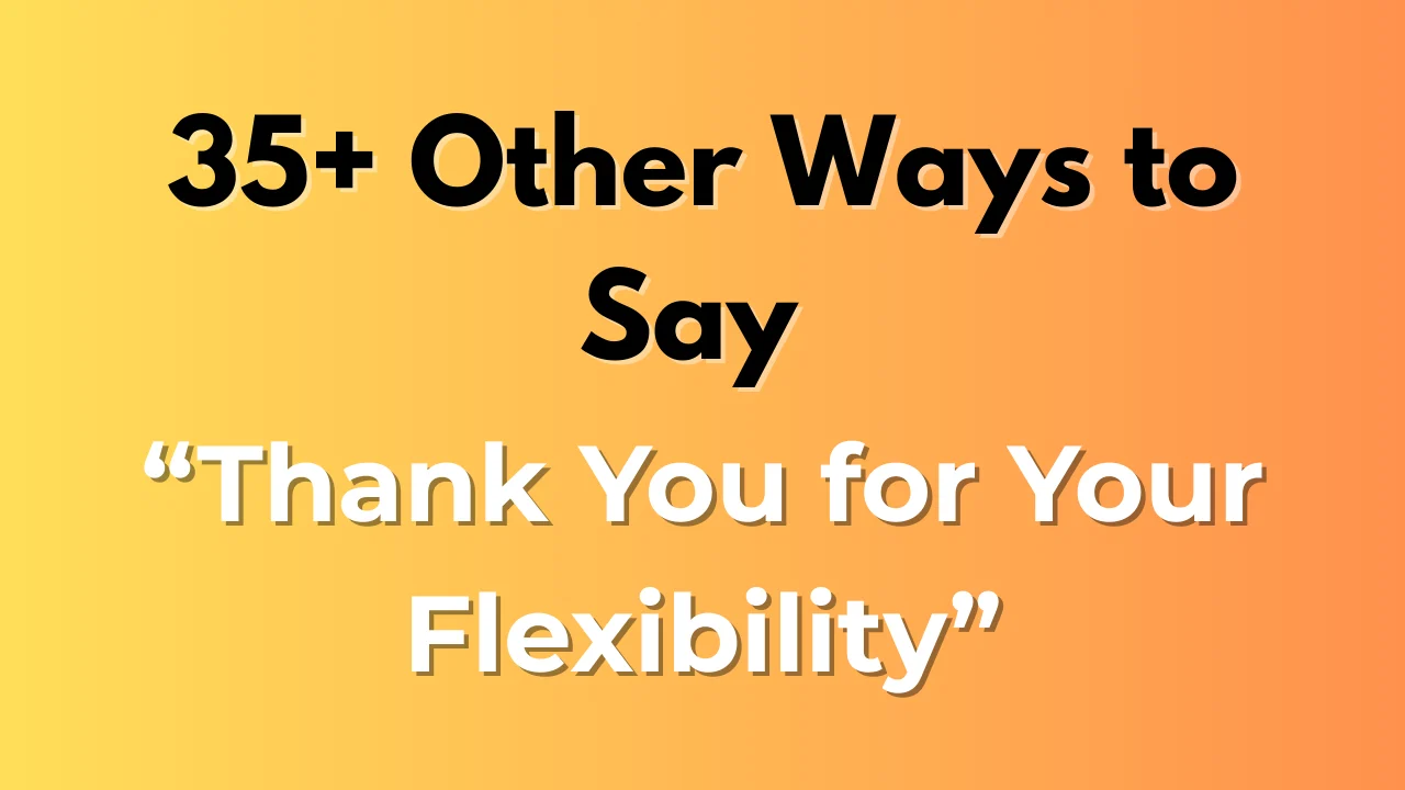 Thank You for Your Flexibility