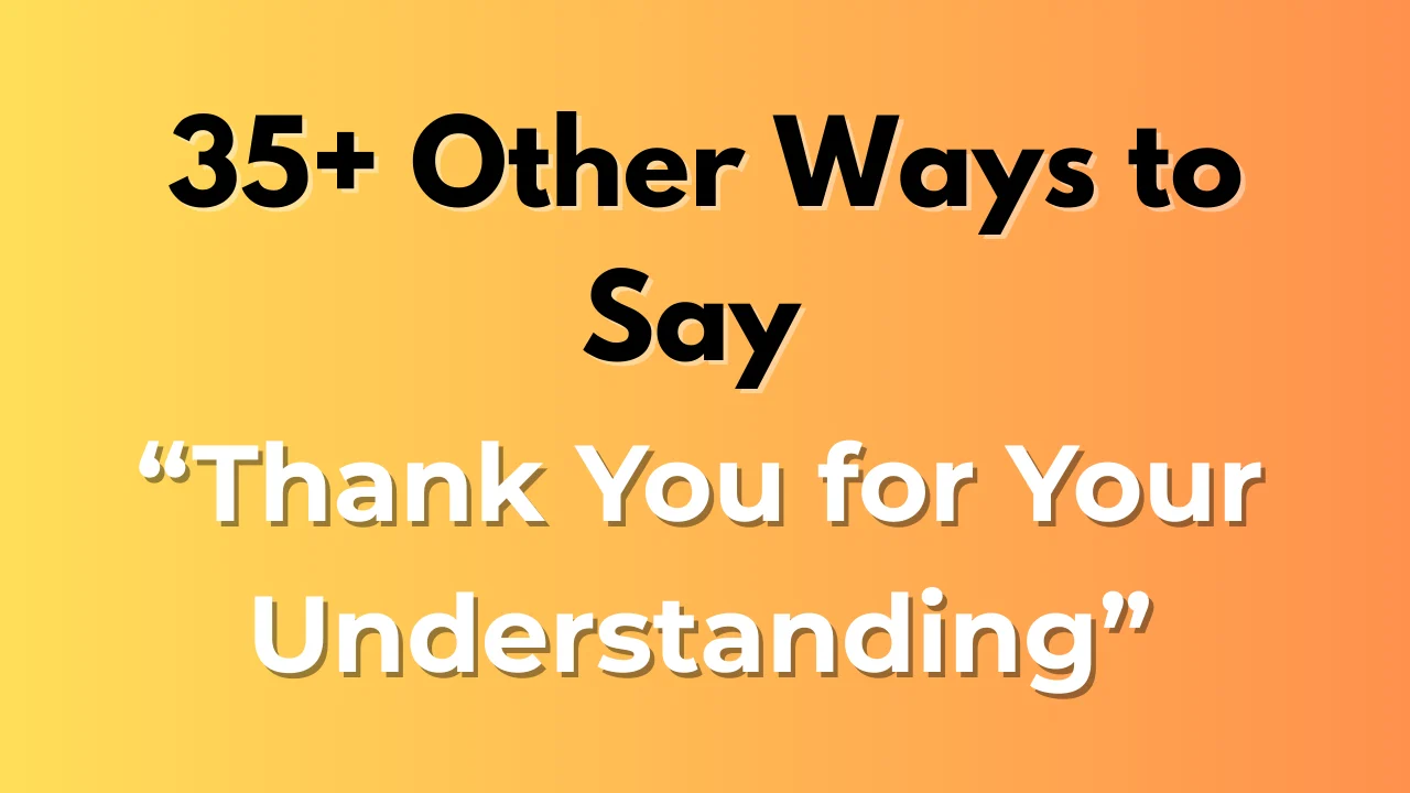 Thank You for Your Understanding