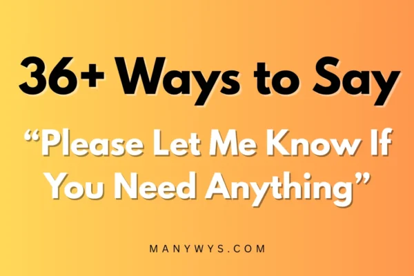 Please Let Me Know If You Need Anything