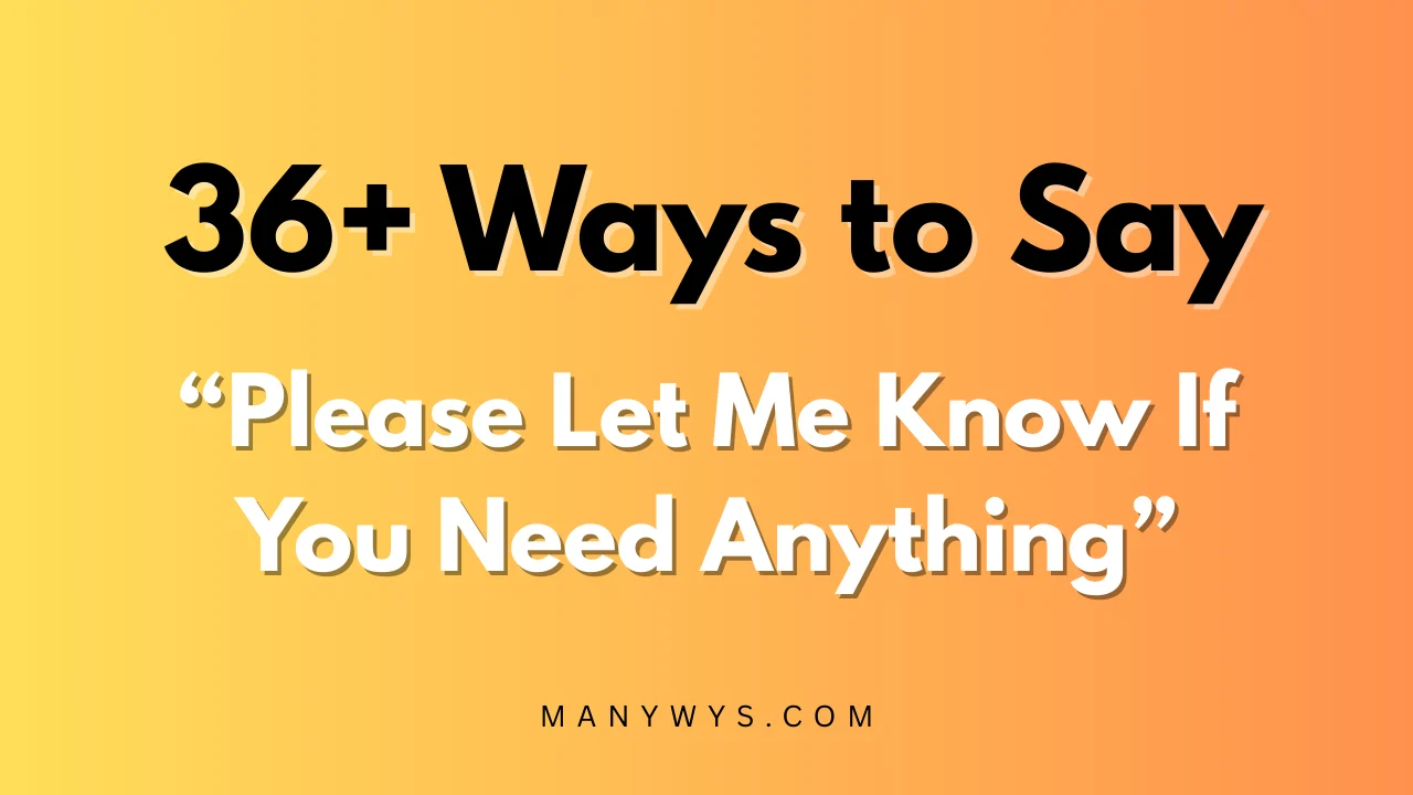 Please Let Me Know If You Need Anything