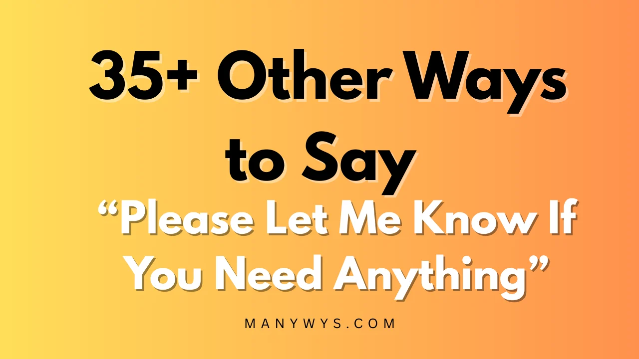 Please Let Me Know If You Need Anything