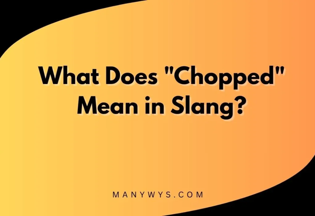 "Chopped" Mean in Slang