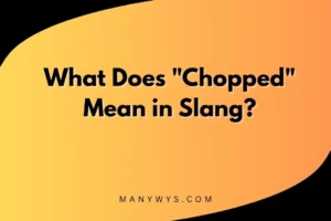 "Chopped" Mean in Slang