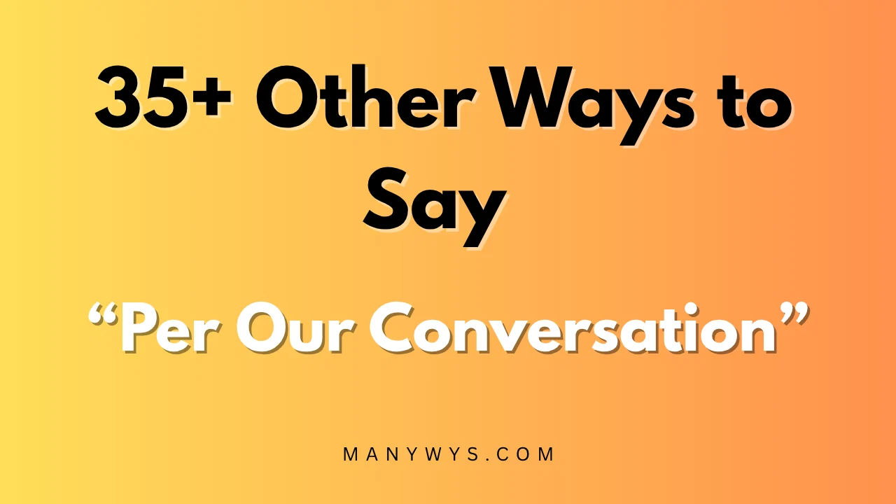 Per Our Conversation