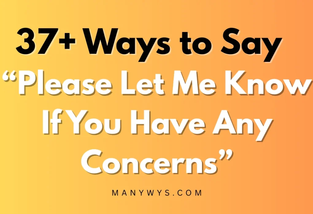 Please Let Me Know If You Have Any Concerns