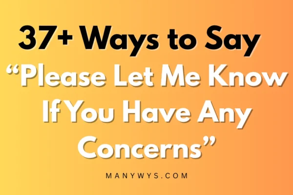 Please Let Me Know If You Have Any Concerns