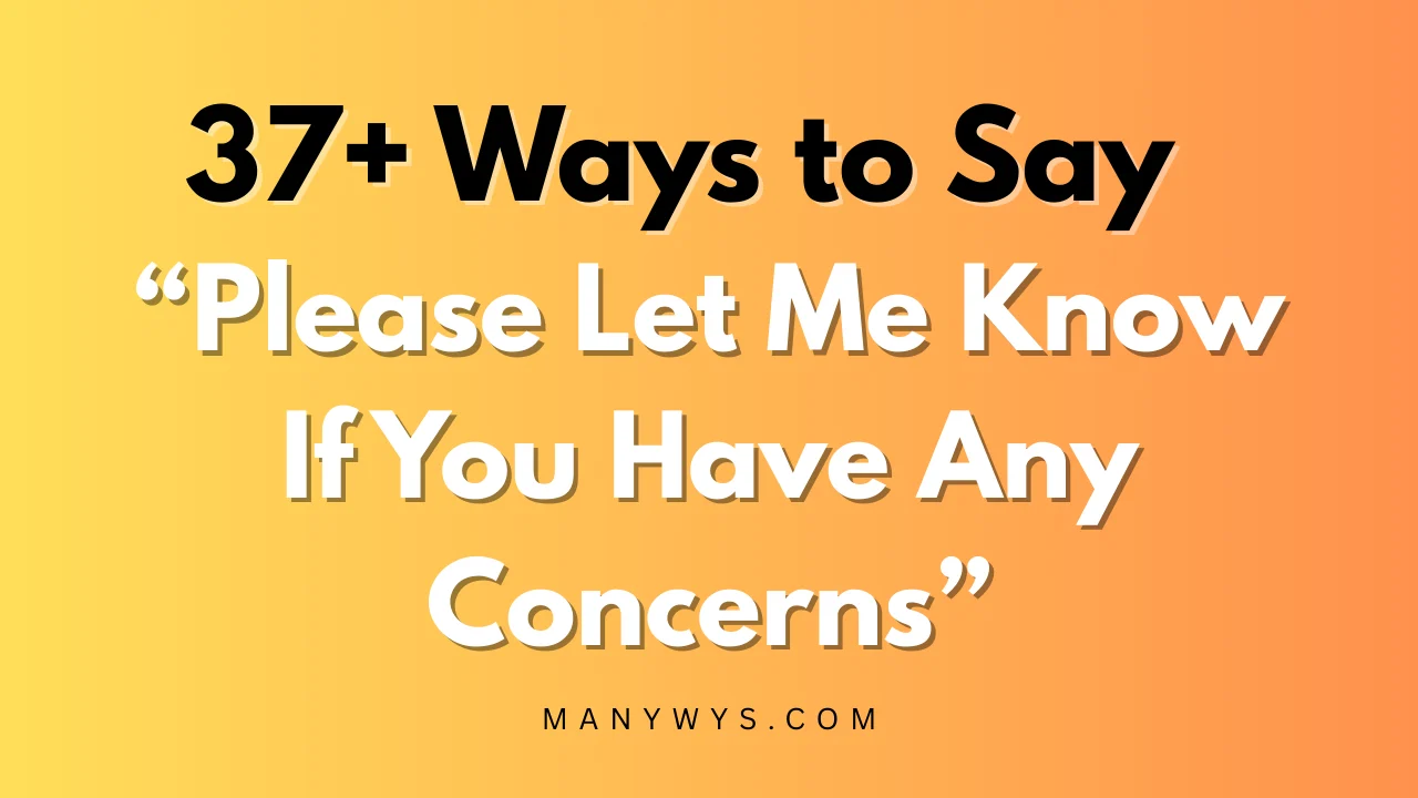 Please Let Me Know If You Have Any Concerns