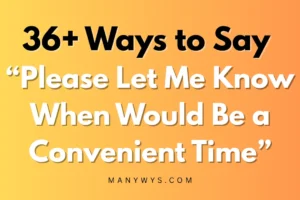 Please Let Me Know When Would Be a Convenient Time