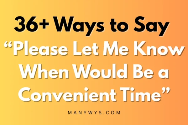 Please Let Me Know When Would Be a Convenient Time