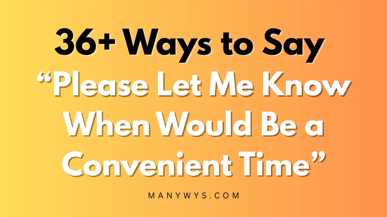 Please Let Me Know When Would Be a Convenient Time