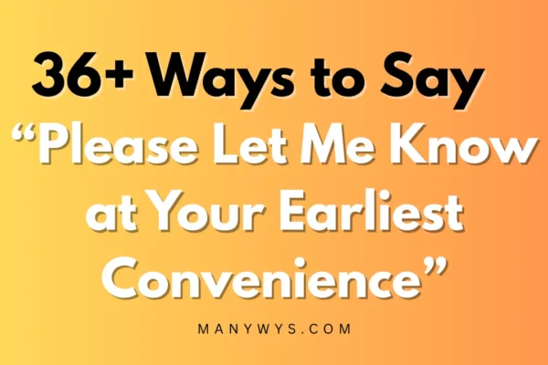 Please Let Me Know at Your Earliest Convenience