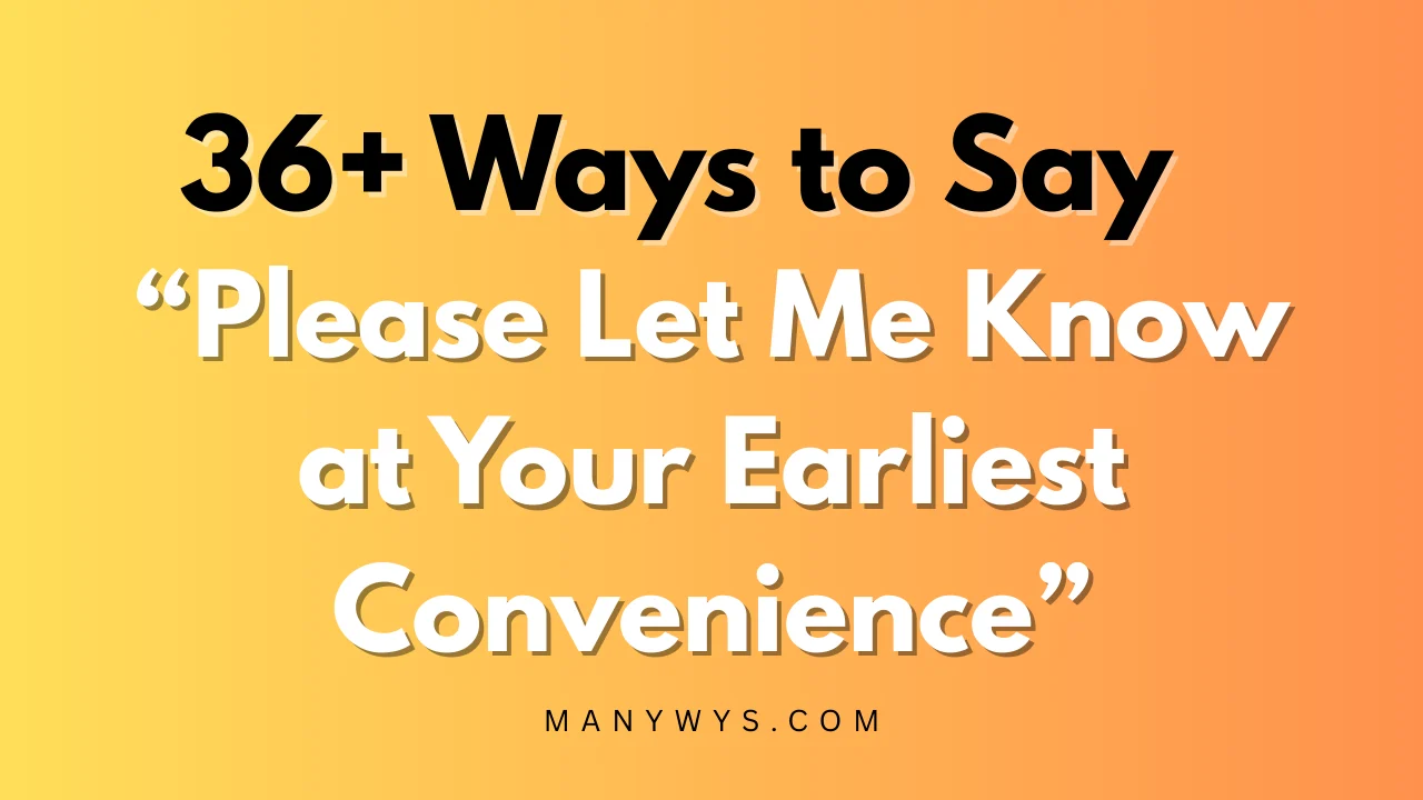 Please Let Me Know at Your Earliest Convenience