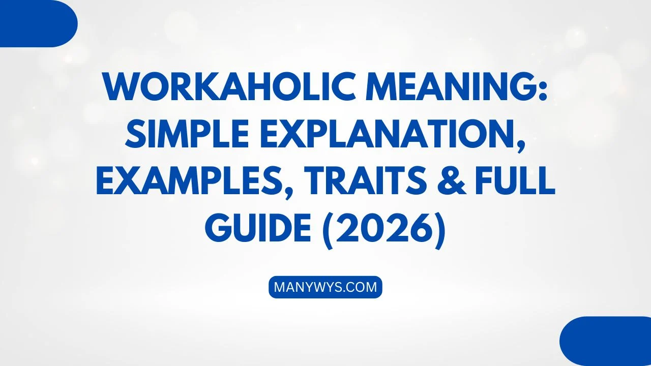 https://manywys.com/workaholic-meaning-simple-explanation-examples-traits-full-guide-2026/